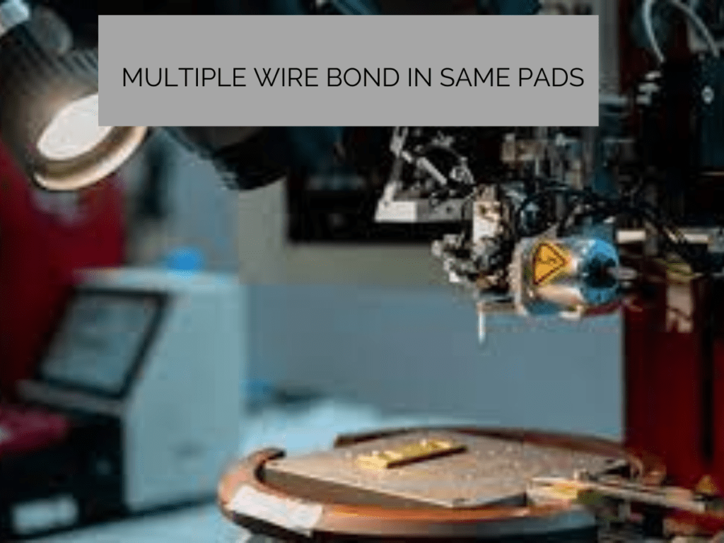 Multiple Wire Bond in Same Pads