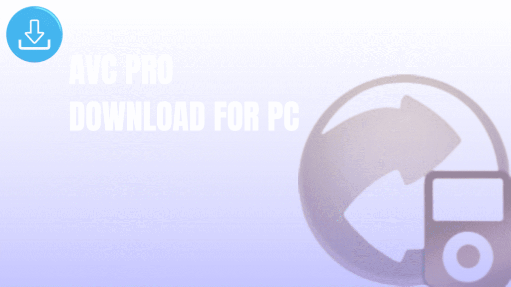 AVC Pro Download for PC (2025) – Full Guide, Features, Installation & Tips 1 avc pro download for pc